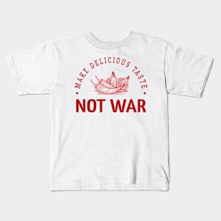 Make delicious taste not war Kids T-Shirt